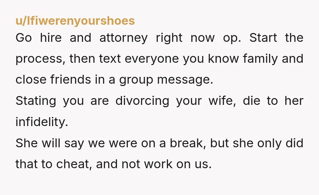 u/Traditional-Tank3994 So sorry this happened to you. You have a couple free weeks. I recommend you secretly talk with a divorce attorney, even if you don't plan to file right...
