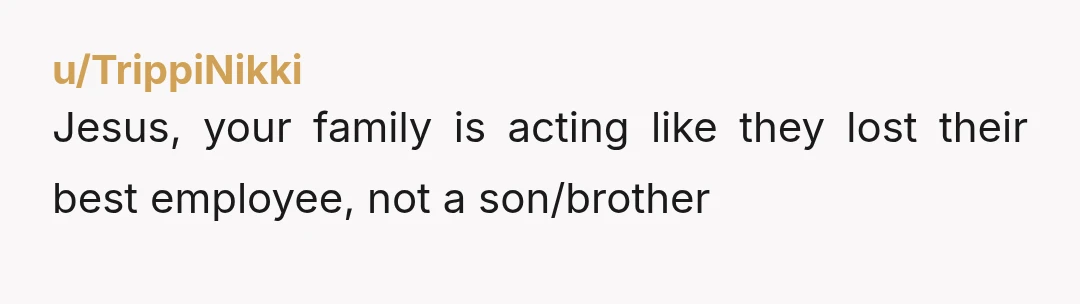u/NearbyTomorrow9605 NTA. Look, your whiny brother complained because you spent your money, that you earned, on something for yourself and didn’t want to share. So in typical petty family fashion...