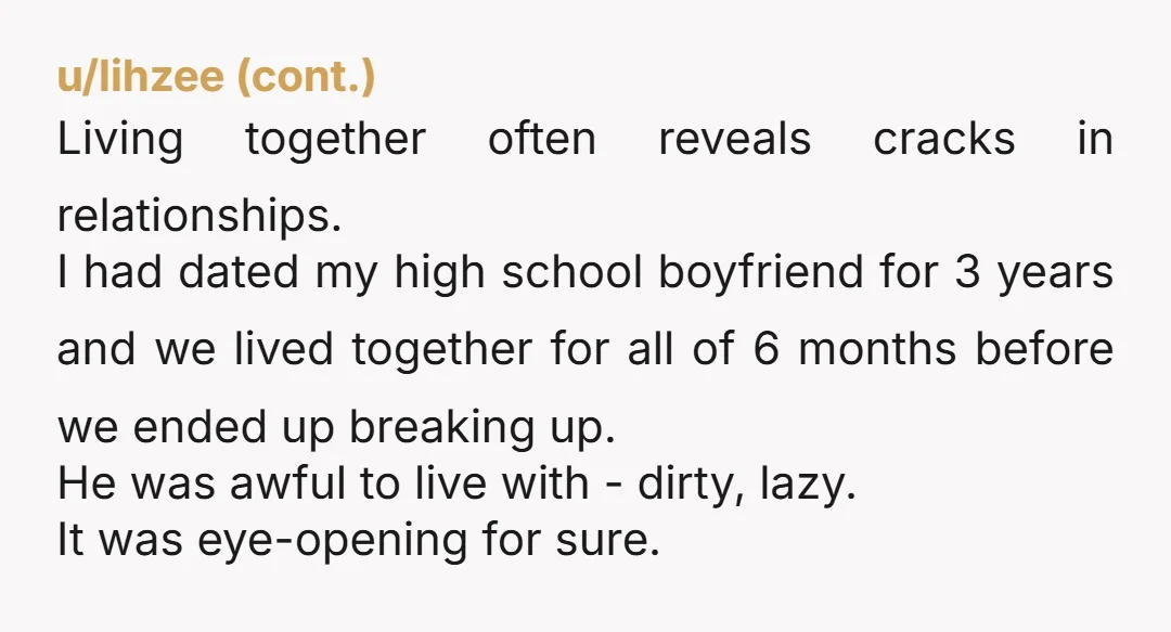 u/SignificantCicada156 You're NTA, sometimes living together reveals issues you wouldn't have identified earlier. Also, a studio is by definition a one person apartment, two people is going to get very...