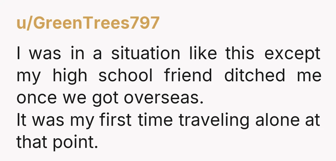u/TheNewTimer I'm not understanding why you're saying you can't afford to go alone. Flights are charged per person. Hostels are charged per person. If your accommodations are hostels, then you...