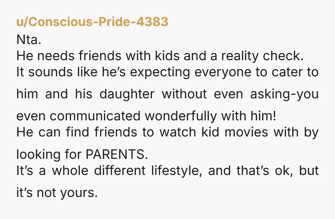 u/Complex_Spirit_4848 NTA. I don't dislike children, but they are not invited to my house. Ever. It is not in any way a dangerous environment, but I drink, I cuss, I...