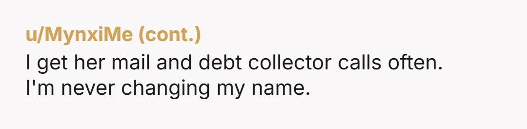 u/Pale-Cress Some woman change their last name back some don't. I honestly think it's. Personal choice Please tell me you have different birthdays though because honestly that would be way...