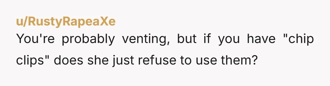 u/smshinkle Buy what you want. Buy what you eat. If the chips are stale, she can buy more on her own. You are not responsible for providing for her. She...