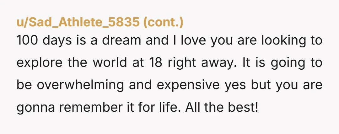 u/koenigen Change accommodations from hotels to hostels, that should save you more than enough money to be able to afford it. Plus opportunity to meet new people