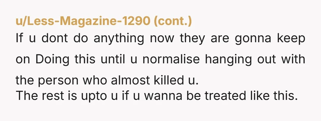 u/princessmem NTA. WTF is wrong with your family??? Id get some room mates and move out asap. What kind of mother just leaves the room when their child is being...
