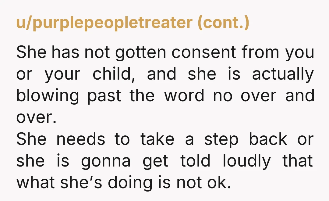 u/EllySPNW NTA. Your daughter heard you and will remember that you stood up for her against a pushy adult. It must have felt good to be seen. Assuming you don’t...