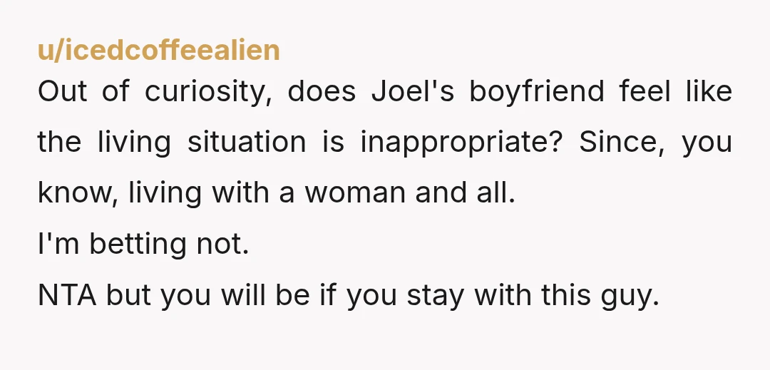 u/StarsBear75063
It takes a special kind of insecure schmuck to be jealous because his girlfriend lives with a gay man \[who has a boyfriend\].