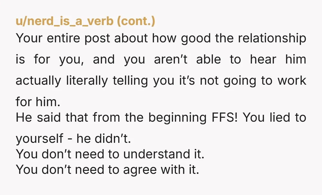 u/Krokadil Damn man, he told you it wasn’t going to work out once you guys go home at the start. You need to let it go. At 22, 6 months...