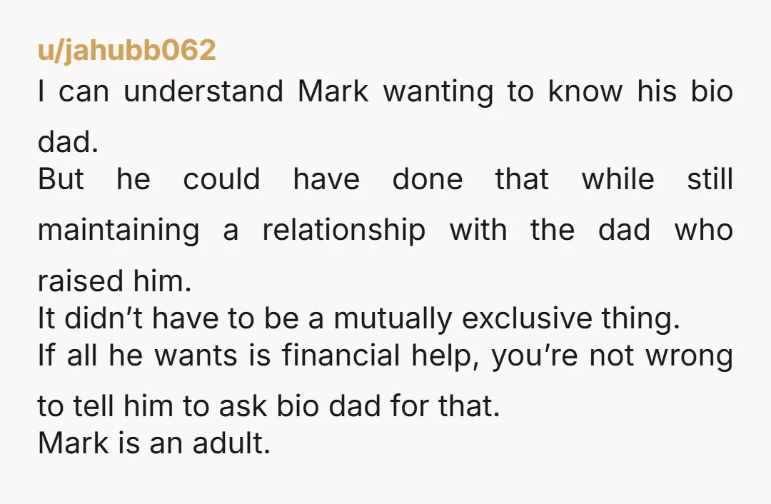 u/jahubb062 I can understand Mark wanting to know his bio dad. But he could have done that while still maintaining a relationship with the dad who raised him. It didn’t...