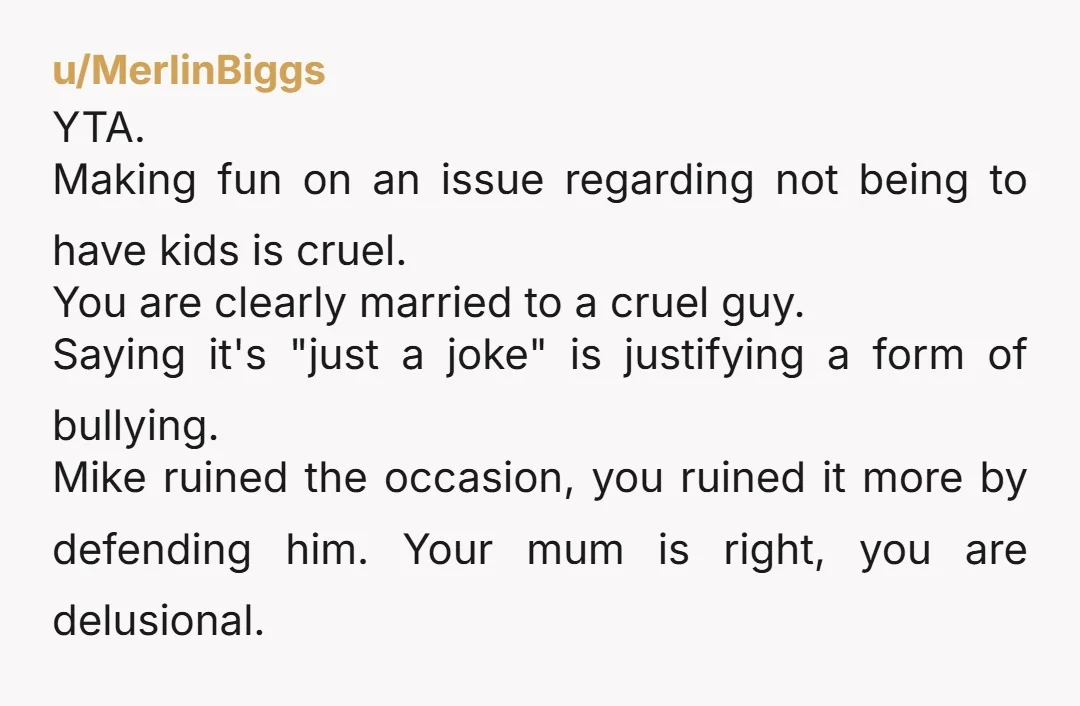 u/coffeecoffi YTA Does your husband realise that jokes are supposed to be funny? And, by funny, I mean funny to other people in the room not just to the guy...