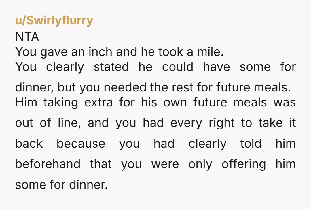 u/Teamtunafish NTA. You offered dinner, not dinner and next day's lunch. Give some people an inch....