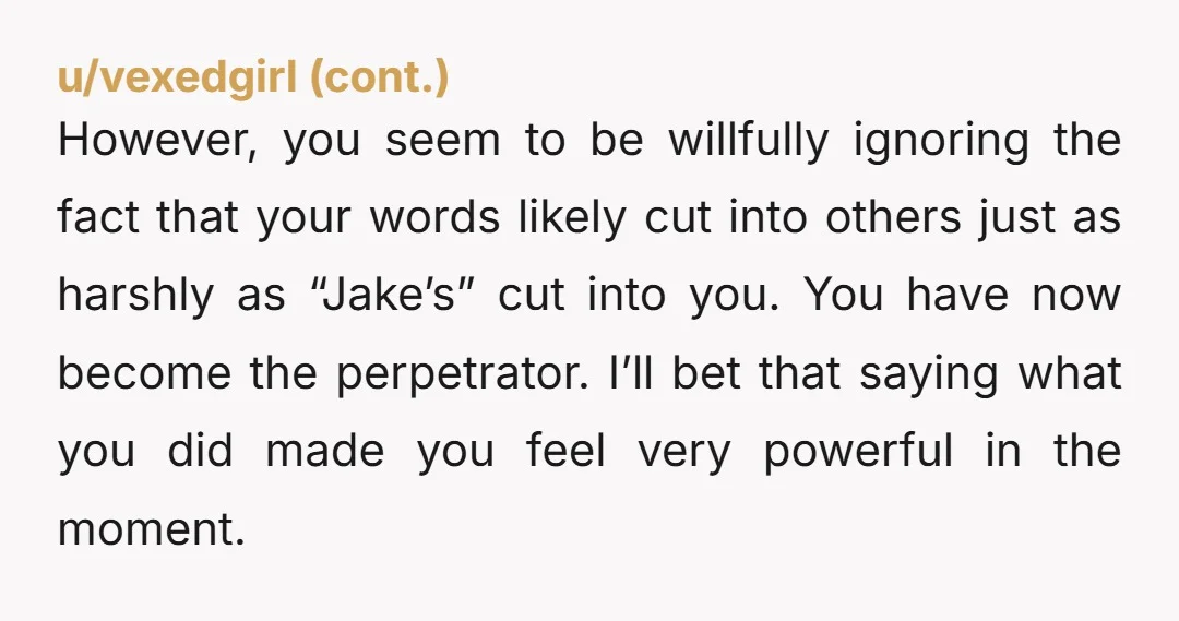 u/darthbreezy YTA Timing is everything, son. I'm a middle aged adult who was 'bullied' in school - assaulted is a better word (I mean beaten up - not lightly). He...