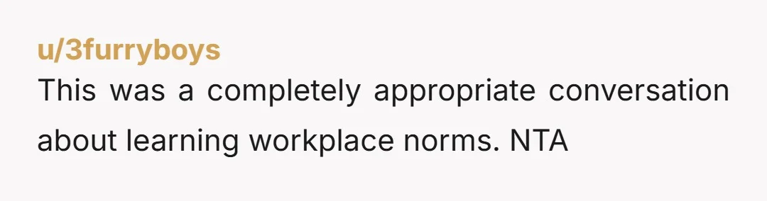 u/jgcrawfo NTA, it's business etiquette not far shaming. She's probably sensitive on this so there might be no safe way to have the convo, but your approach is right