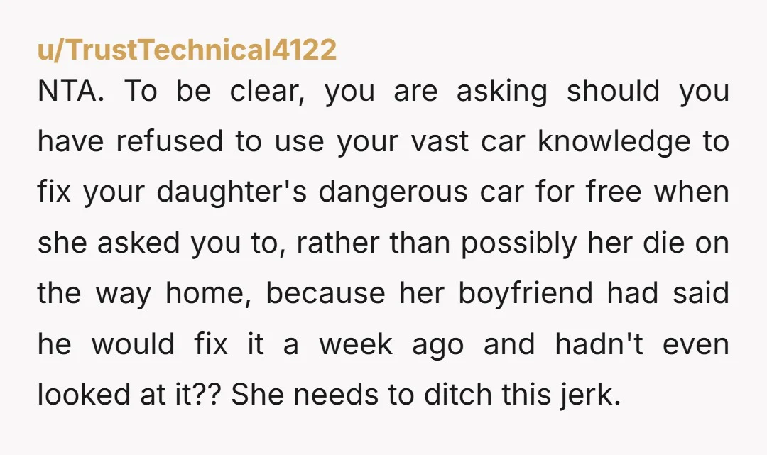 NTA. To be clear, you are asking should you have refused to use your vast car knowledge to fix your daughter's dangerous car for free when she asked you to,...