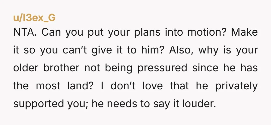 NTA. Can you put your plans into motion? Make it so you can’t give it to him? Also, why is your older brother not being pressured since he has the...