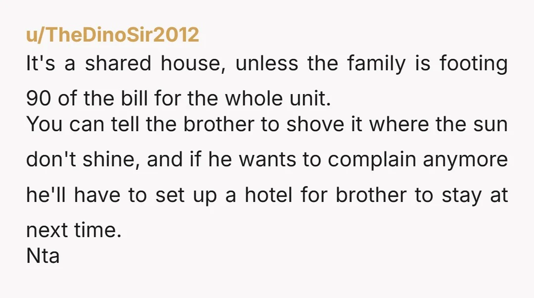 u/RoyallyOakie NTA...You pay rent, so you're not subject to a roommates rules for when his family visits. If they don't like it, they can stay elsewhere. Boxers are shorts. You...