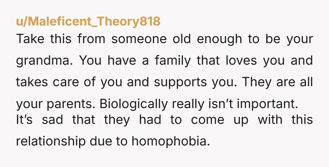 u/mcmurrml Are Josh and Dads homophobic families still alive and around? It seems like you were loved by all these people and taken care of. I see nothing needs to...