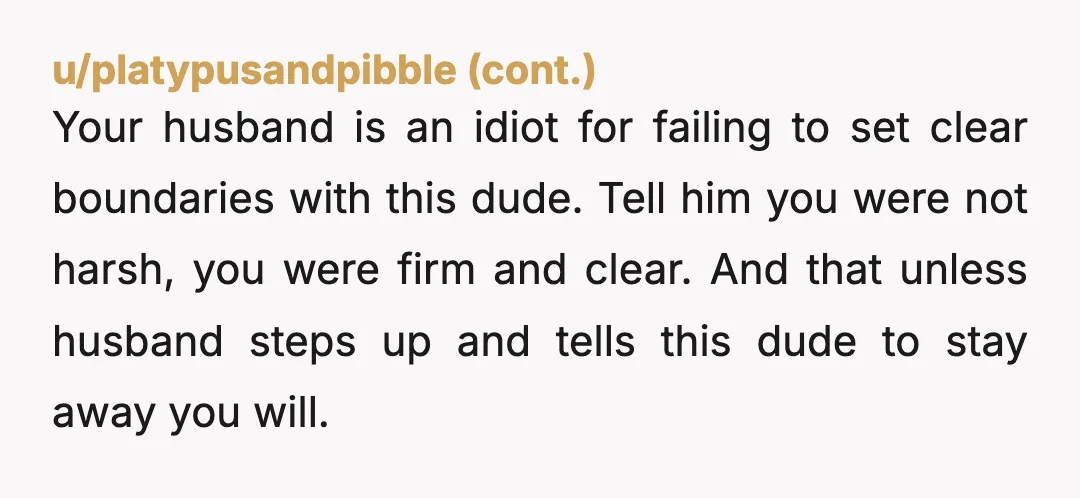 u/LompocianLady NOR. Absolutely. A story: my husband had a "friend" like this when we were first married. Known from highschool and a shared sport. He would just show up for...