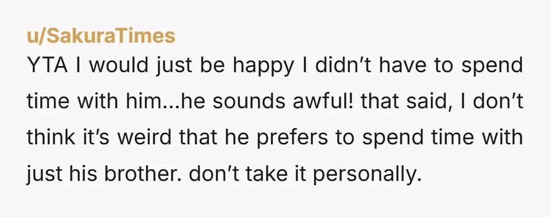 u/JenCanary I don’t think you’re the AH but I don’t think he is either. I feel like you just need to accept the fact that he wants to hang out...