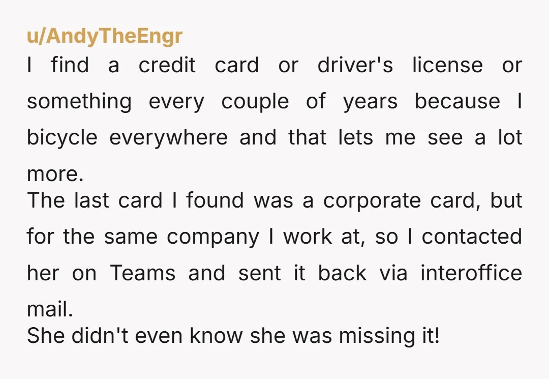 u/3_box Was on a big family holiday once, about 15 of us staying in a self catering private villa. My dad left his wallet (couple of cards & some money)...