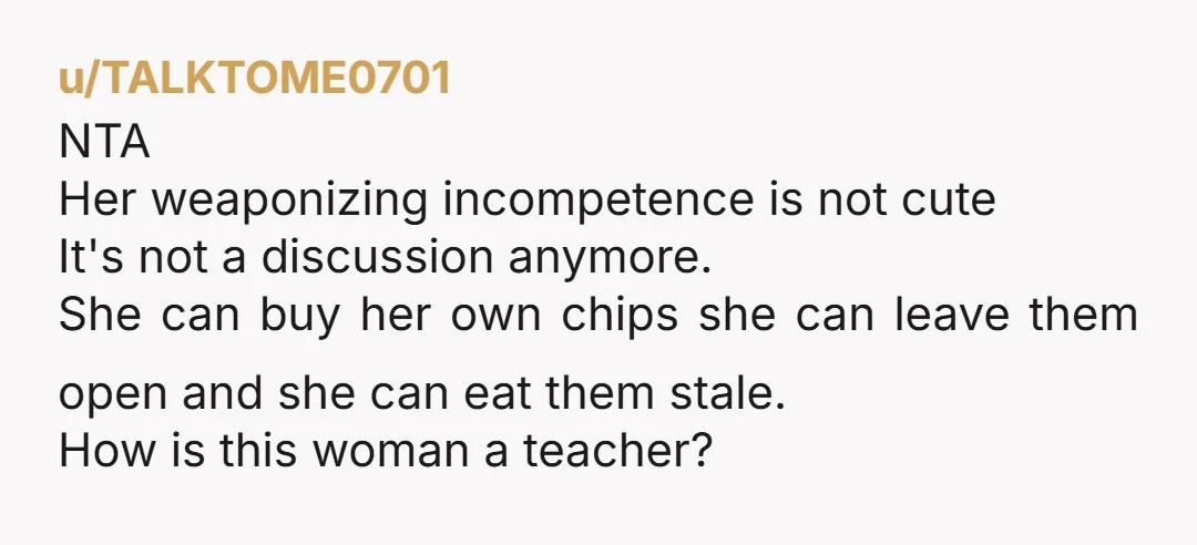 &nbsp;Janice is 27 and employed as a teacher. She has a university education. I'm just stating this so it's clear she is a functioning adult. Everything you've said after this...