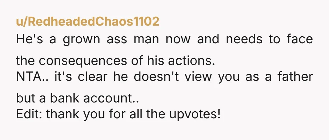 u/Several-Network-3776 No it's clear be only saw his mom as an atm and he thought he could use you too.