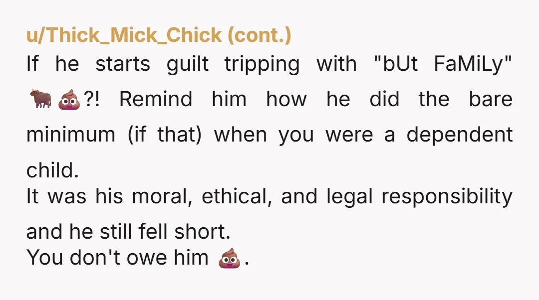 u/Downtown_Area111 NTA! You said he spent all his money on himself, and never paid support?! Well he should have used that money to ensure that he had a safety net,...