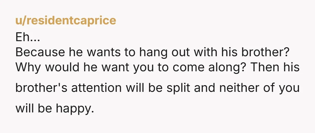 u/Gabby_Craft YTA, your husband should be allowed to go on trips with his BROTHER without you being there. If other couples were invited but not you, then that would be...