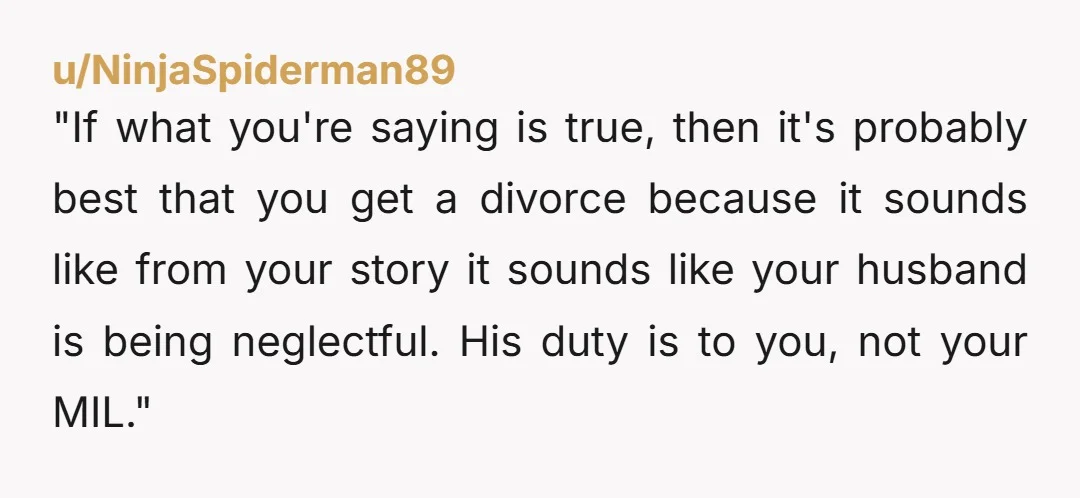 "If what you're saying is true, then it's probably best that you get a divorce because it sounds like from your story it sounds like your husband is being neglectful....