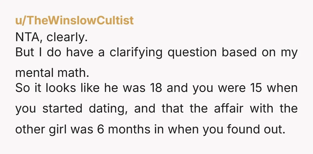 u/No_Damage1143 NTA at all. Fifteen years together and he throws it away for a 6 month fling with an 18 year old he works with is such an insane level...