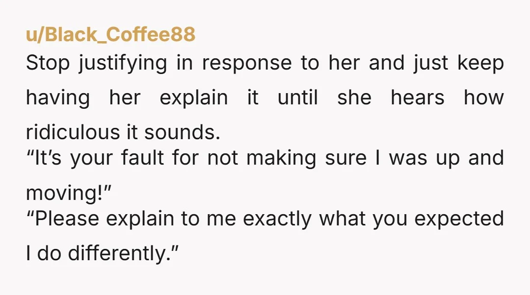 u/LissaBryan
"You snapped at me for acting like your mom and now you're mad because I didn't act like your mom enough? Pffft."
NTJ