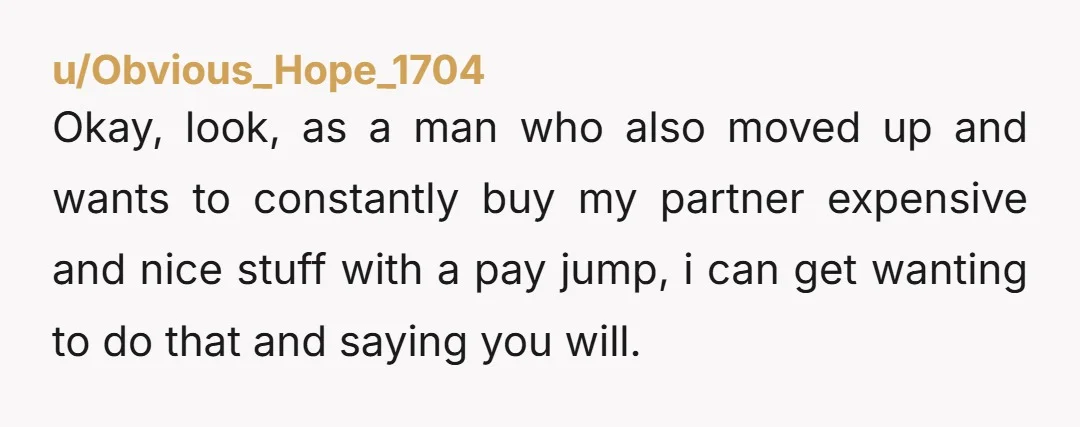 u/Snoo_6537 He probably did that hands around your waist from behind you thing while you swiped your card too. It's the signature "forgot my wallet" move. NOR, but I'd (sadly)...