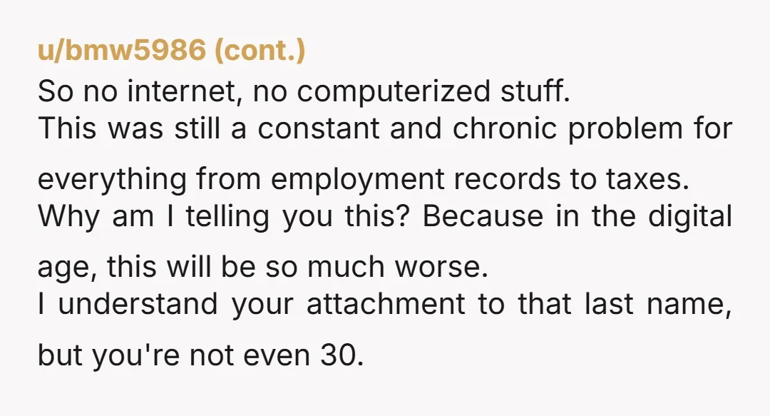 u/Clear_Firefighter334 I don't see you as the AH but for peace of mind, less complications, etc., I would definitely change my name. Make it a clean break identities-wise. You are...