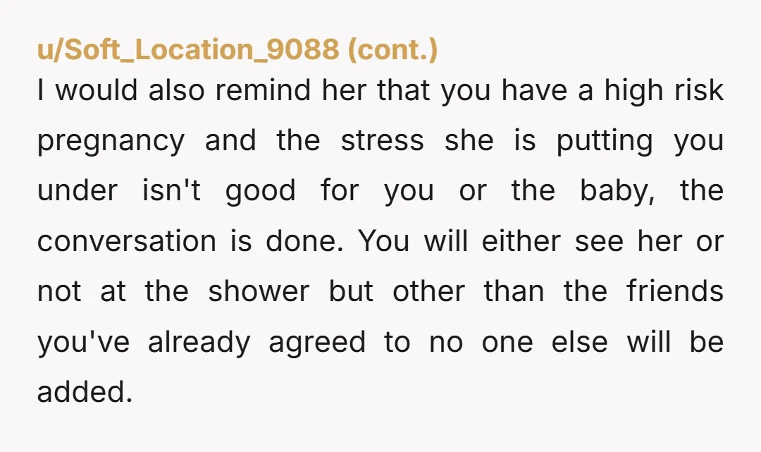 u/BodaciousVermin She's solving your problem. Let her invite herself let her throw that shower, though it would be a shame if you had something come up and couldn't make it....