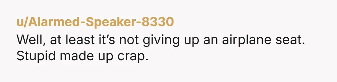 u/Alarmed-Speaker-8330
Well, at least it’s not giving up an airplane seat.
Stupid made up crap.