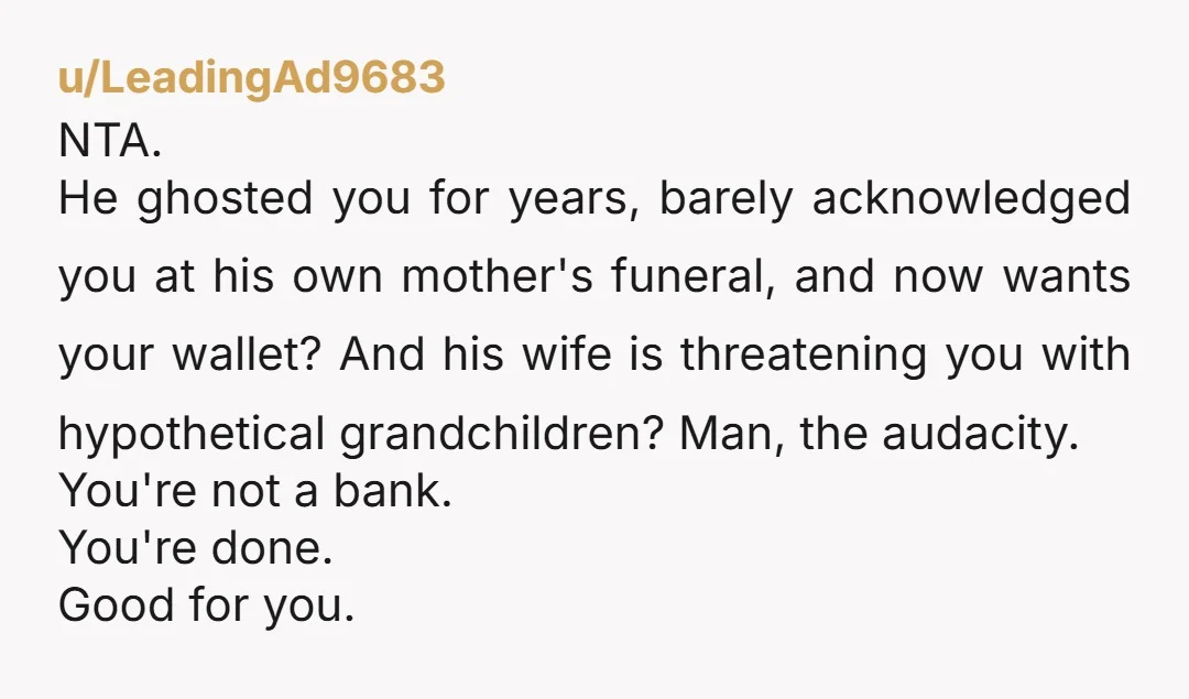 u/Creepy_Formal7368 Even if you had a good relationship with him, he should not expect money from you. A married adult man planning for kids should have the finance ready for...