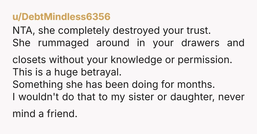 u/Mr_Munros_Mammy NTA. She’s crossed the trust line and you’re quite right to take a step back on that.