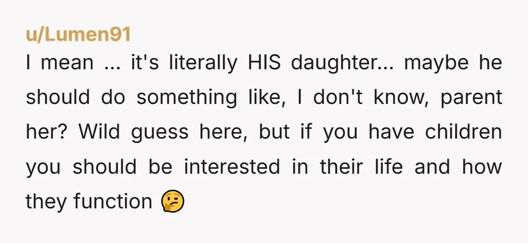 u/Rare_Sugar_7927 As long as the child isnt being harmed...this is exactly what Id do too. NTA. Keep doing that.