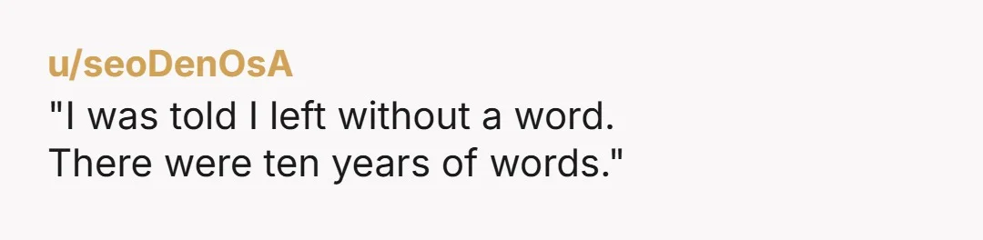 "I was told I left without a word. There were ten years of words."