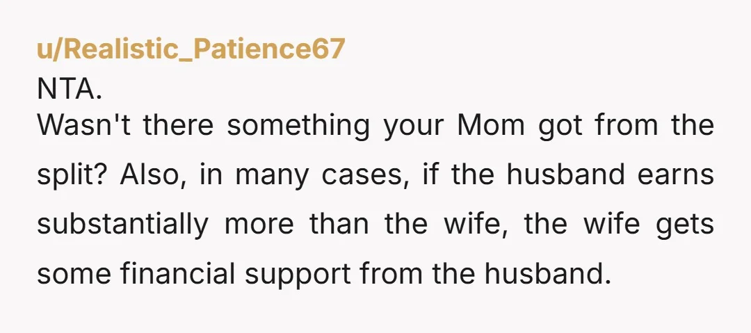 u/sleepyplatipus I think you really need to think if you’re gonna want support your mom for the rest of her life, and if you think you can find a partner...