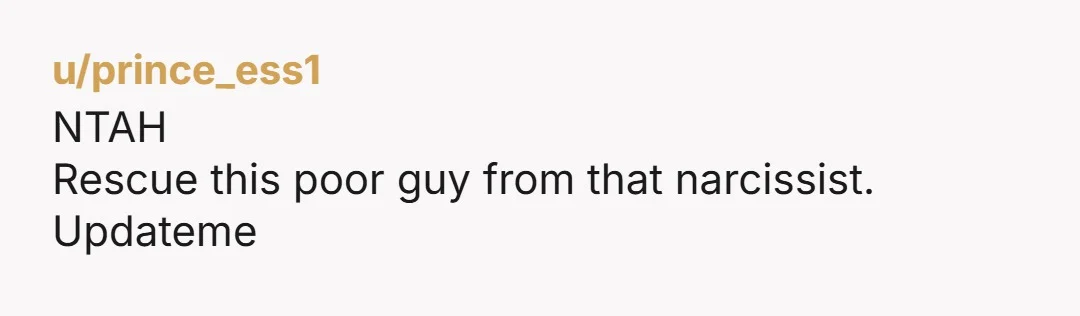 u/Virtual-Tutor7404
NTA but I have enough crazy in my own life to be swimming in that crazy.