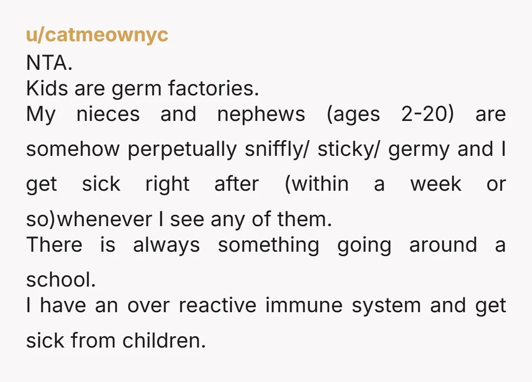 u/FinanceOtherwise2583 Immunocompromised person here. I came very close to dying due to parents who didn’t let me know their kid was sick and didn’t cancel my sessions with him the...