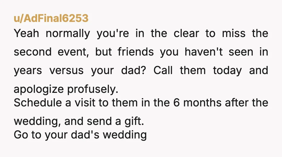 u/Mysterious_Rise_1906 Alright, he's your dad?! Like, I feel like that's more important than a friend. I'd understand if you had a s*** relationship with him or his fiancee but it...
