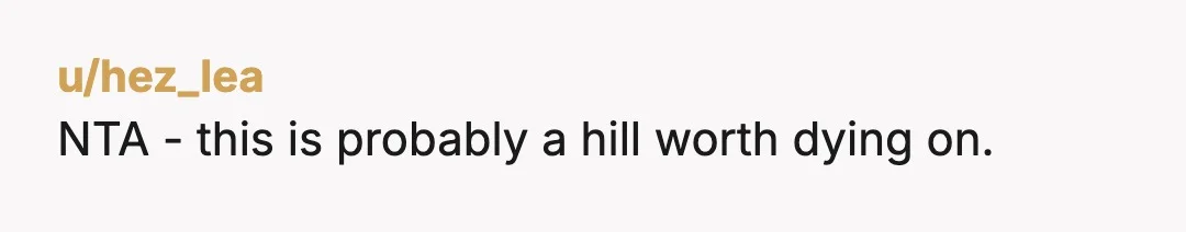 u/hez_lea NTA - this is probably a hill worth dying on.