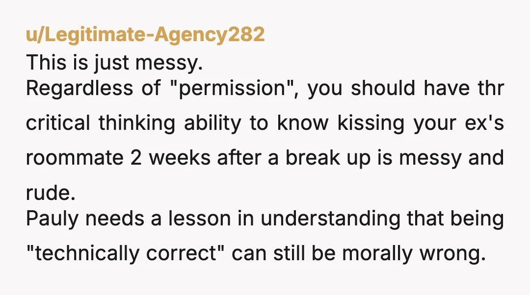 u/Good_Ad8057
Yes.
You’re creating drama for yourself.
Very stupid.
Also the fact that he calls himself Pauly just screams douche bag