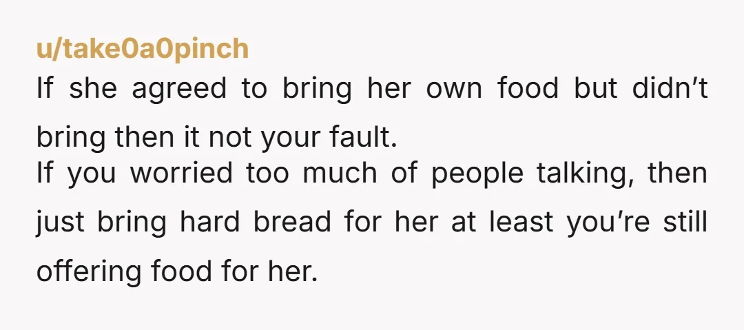 u/jadedjed1 Girl stop inviting her to eat your food unless she actually brings what she agreed to bring. You were already being extremely generous by cooking a separate version of...