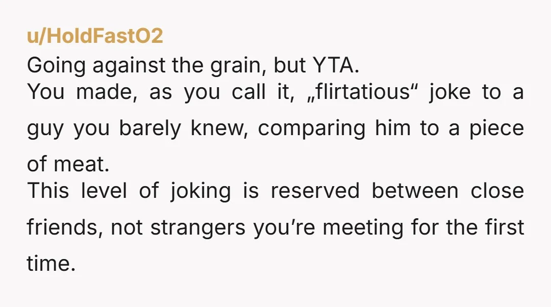 u/sweadle YTA Why does being gay mean you have no filter? He didn't know you. If you joke about someone, you should make sure they find it funny as well....