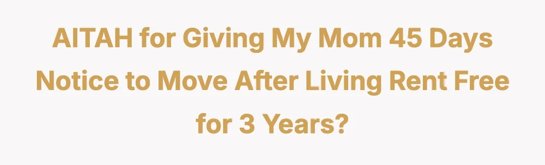AITAH for giving my mom 45 days notice to move after living rent free for 3 years?