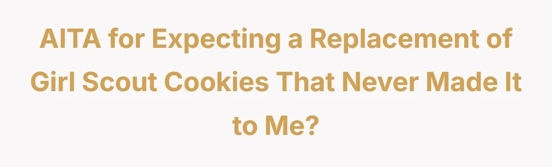 AITA for expecting a replacement of Girl Scout cookies that never made it to me?