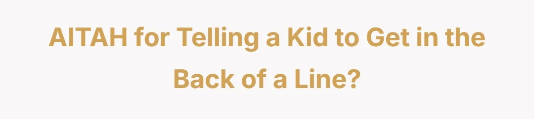 AITAH for telling a kid to get in the back of a line?